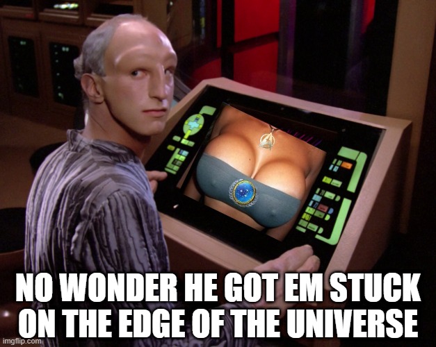 Traveller Perv | NO WONDER HE GOT EM STUCK ON THE EDGE OF THE UNIVERSE | image tagged in the traveler from star trek tng | made w/ Imgflip meme maker