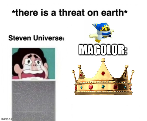 *There is a threat on earth* | MAGOLOR: | image tagged in there is a threat on earth | made w/ Imgflip meme maker
