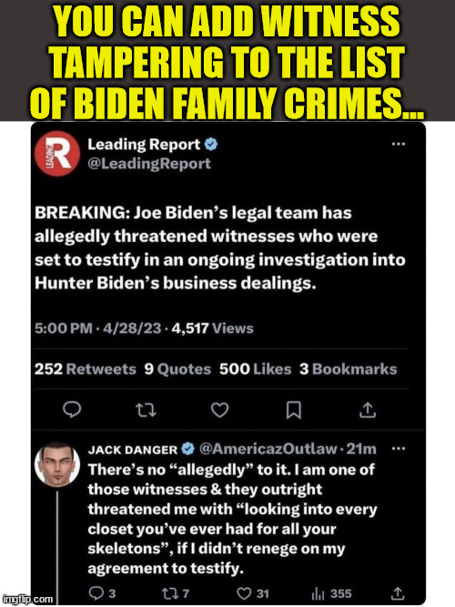 Remember libs... this is what you voted for... | YOU CAN ADD WITNESS TAMPERING TO THE LIST OF BIDEN FAMILY CRIMES... | image tagged in biden,crime,family,witnesses,threats | made w/ Imgflip meme maker