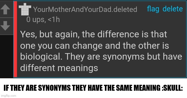 IF THEY ARE SYNONYMS THEY HAVE THE SAME MEANING :SKULL: | made w/ Imgflip meme maker