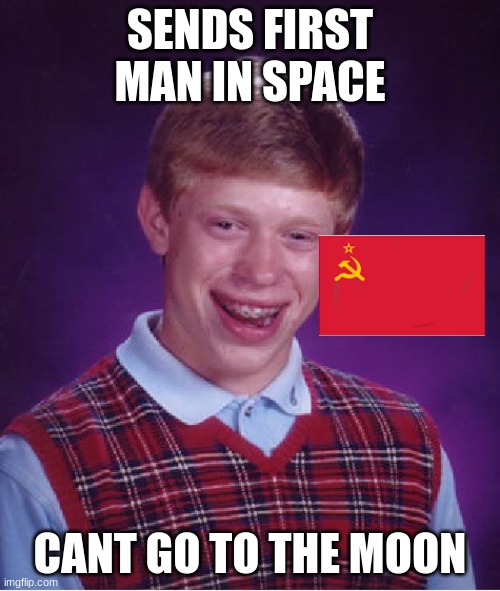 Bad Luck Brian | SENDS FIRST MAN IN SPACE; CANT GO TO THE MOON | image tagged in memes,bad luck brian | made w/ Imgflip meme maker