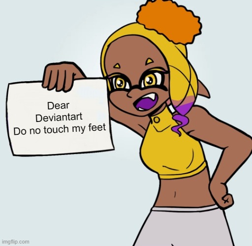 stop this creepy cringy feet madness | Dear
Deviantart
Do no touch my feet | image tagged in frye paper,splatoon,nintendo,feet,deviantart,foot fetish | made w/ Imgflip meme maker