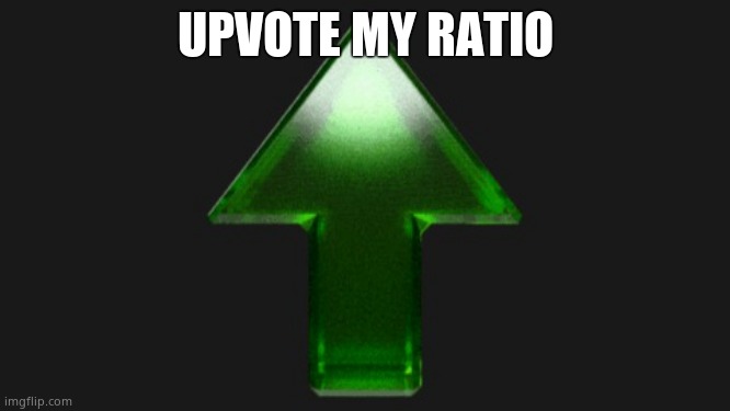 Upvote | UPVOTE MY RATIO | image tagged in upvote | made w/ Imgflip meme maker