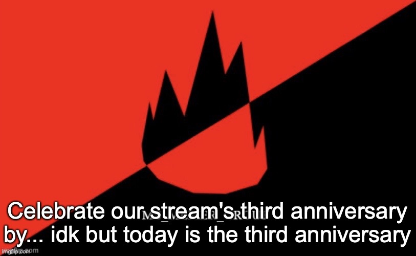 MS memer group flag | Celebrate our stream's third anniversary by... idk but today is the third anniversary | image tagged in ms memer group flag | made w/ Imgflip meme maker