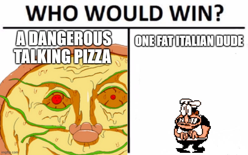 the fat italian dude of course | ONE FAT ITALIAN DUDE; A DANGEROUS TALKING PIZZA | image tagged in who would win,pizza tower,spaghetti,videogame,steam,pizza | made w/ Imgflip meme maker