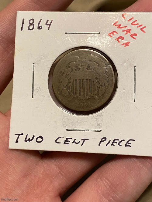 A two cent coin from the civil war that I got today (due to weird account issues the picture of the back is in the comments) | image tagged in civil war,historical | made w/ Imgflip meme maker