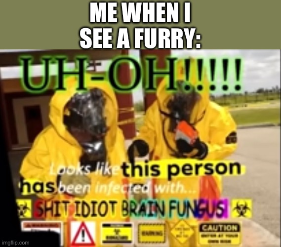 ME WHEN I SEE A FURRY: | made w/ Imgflip meme maker