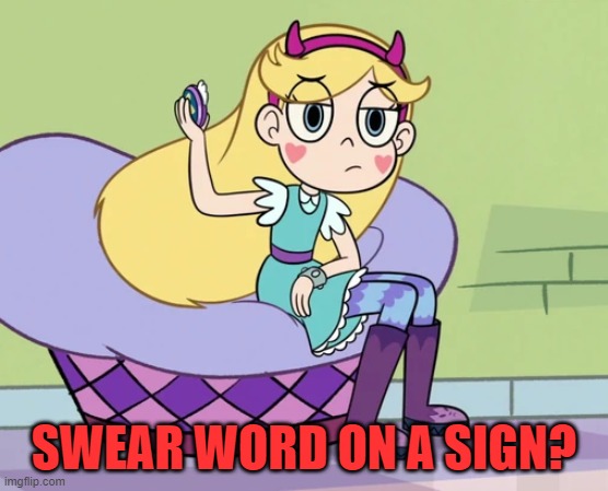 Star Butterfly hanging up her compact mirror | SWEAR WORD ON A SIGN? | image tagged in star butterfly hanging up her compact mirror | made w/ Imgflip meme maker