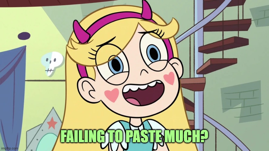 Star Butterfly 'sweat much?' | FAILING TO PASTE MUCH? | image tagged in star butterfly 'sweat much ' | made w/ Imgflip meme maker