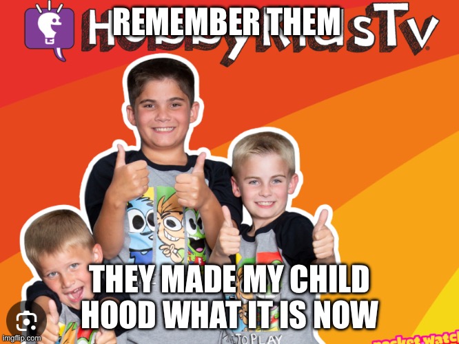 The og’s | REMEMBER THEM; THEY MADE MY CHILD HOOD WHAT IT IS NOW | image tagged in rip | made w/ Imgflip meme maker