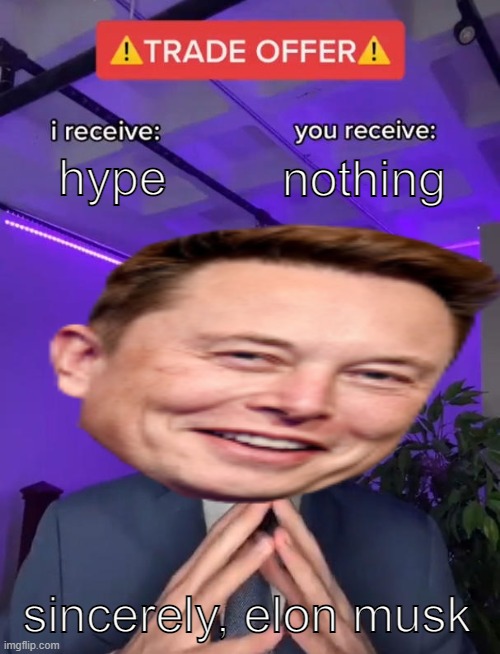 Wack | hype; nothing; sincerely, elon musk | image tagged in trade offer | made w/ Imgflip meme maker
