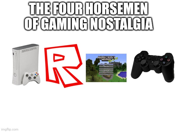 if you remember at least one of these then you apply for a veterans discount. | THE FOUR HORSEMEN OF GAMING NOSTALGIA | image tagged in nostalgia,gaming | made w/ Imgflip meme maker
