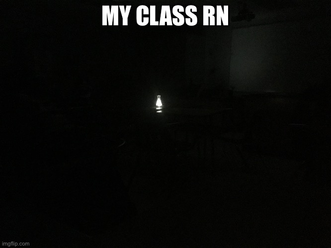 MY CLASS RN | made w/ Imgflip meme maker