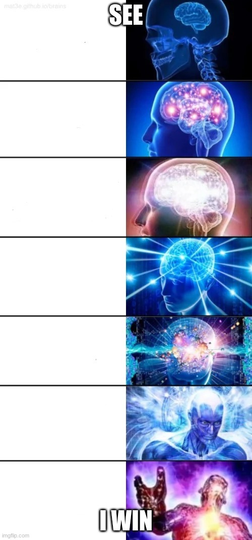 wof meme #17 | SEE; I WIN | image tagged in e x p a n d the brain | made w/ Imgflip meme maker