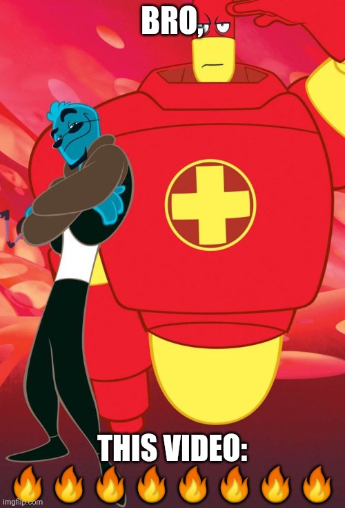 Osmosis Jones and Drix | BRO, THIS VIDEO: ???????? | image tagged in osmosis jones and drix | made w/ Imgflip meme maker