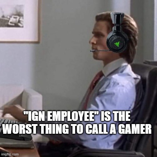 who would want to be one | "IGN EMPLOYEE" IS THE WORST THING TO CALL A GAMER | image tagged in bateman gaming | made w/ Imgflip meme maker