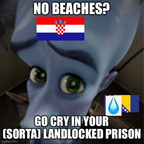 No beaches? | NO BEACHES? GO CRY IN YOUR (SORTA) LANDLOCKED PRISON | image tagged in megamind peeking | made w/ Imgflip meme maker