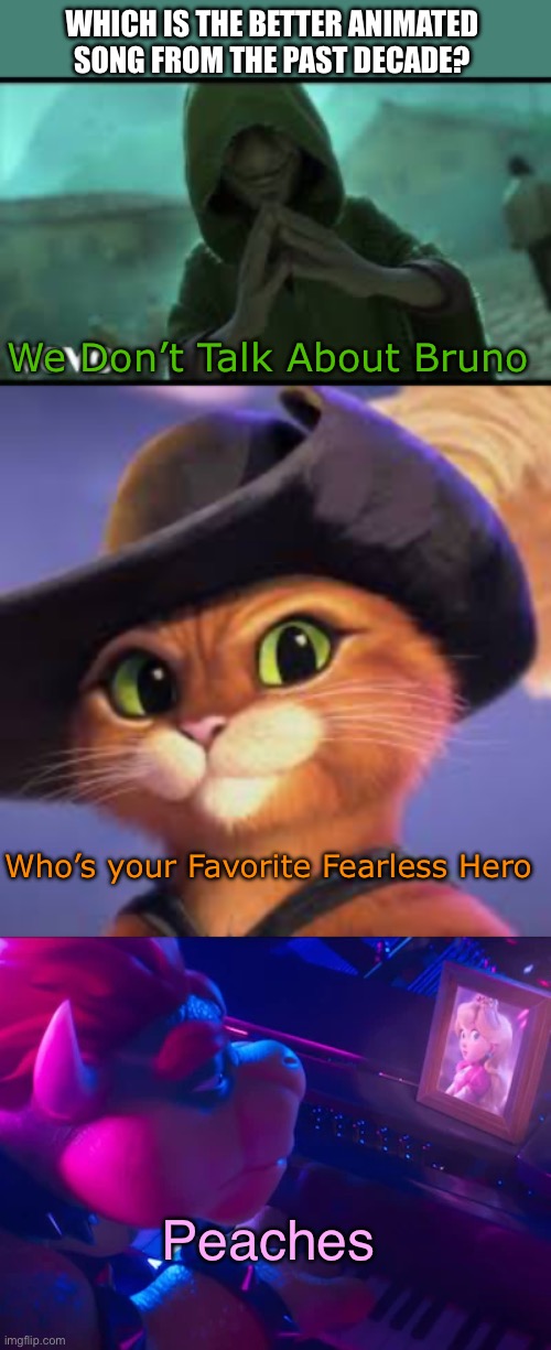 Tie between Fearless Hero and Peaches | WHICH IS THE BETTER ANIMATED SONG FROM THE PAST DECADE? We Don’t Talk About Bruno; Who’s your Favorite Fearless Hero; Peaches | made w/ Imgflip meme maker