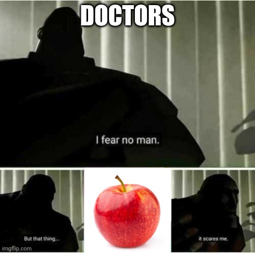 I fear no man | DOCTORS | image tagged in i fear no man | made w/ Imgflip meme maker