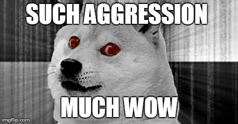 SUCH AGGRESSION  MUCH WOW | image tagged in memes,doge,insanity wolf | made w/ Imgflip meme maker