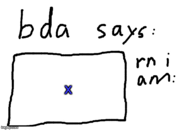 blue x | x | image tagged in official badlydrawnaxolotl announcement temp | made w/ Imgflip meme maker