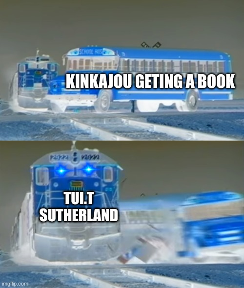 wof meme #18 | KINKAJOU GETING A BOOK; TUI.T SUTHERLAND | image tagged in a train hitting a school bus,wings of fire | made w/ Imgflip meme maker