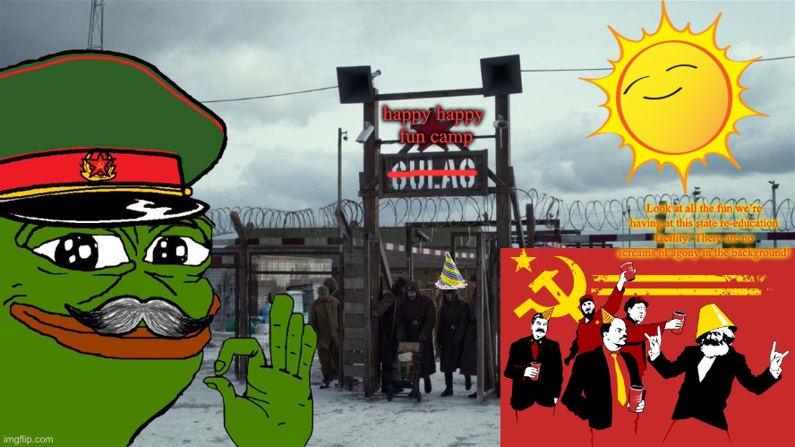 Stalin Gulag Pepe | happy happy 
fun camp Look at all the fun we’re having at this state re-education facility! There are no screams of agony in the background! | image tagged in stalin gulag pepe | made w/ Imgflip meme maker