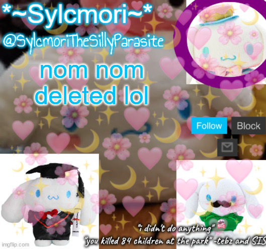sylcmor's silly cinna temp!!!! | nom nom deleted lol | image tagged in sylcmor's silly cinna temp | made w/ Imgflip meme maker