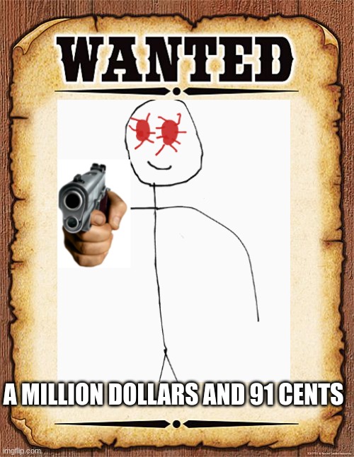 ERAPED STICKMAN | A MILLION DOLLARS AND 91 CENTS | image tagged in stickman | made w/ Imgflip meme maker