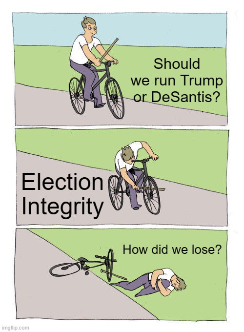 Bike Fall | Should we run Trump or DeSantis? Election Integrity; How did we lose? | image tagged in memes,bike fall | made w/ Imgflip meme maker