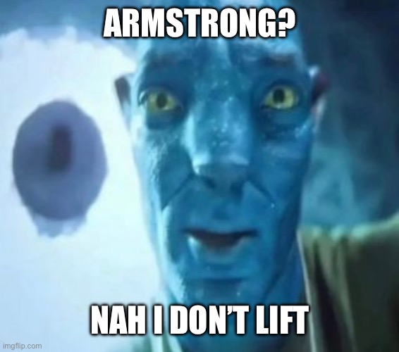 Avatar guy | ARMSTRONG? NAH I DON’T LIFT | image tagged in avatar guy | made w/ Imgflip meme maker