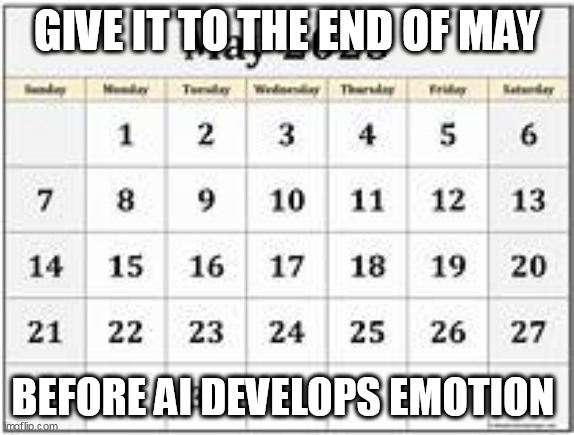 Exponential upward curves = DANGER, historically... | GIVE IT TO THE END OF MAY; BEFORE AI DEVELOPS EMOTION | image tagged in artificial intelligence,danger | made w/ Imgflip meme maker