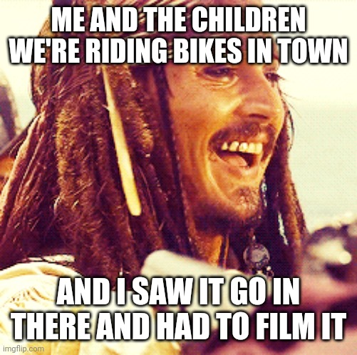 JACK LAUGH | ME AND THE CHILDREN WE'RE RIDING BIKES IN TOWN AND I SAW IT GO IN THERE AND HAD TO FILM IT | image tagged in jack laugh | made w/ Imgflip meme maker