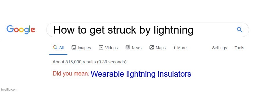 Safety First! | How to get struck by lightning; Wearable lightning insulators | image tagged in did you mean | made w/ Imgflip meme maker
