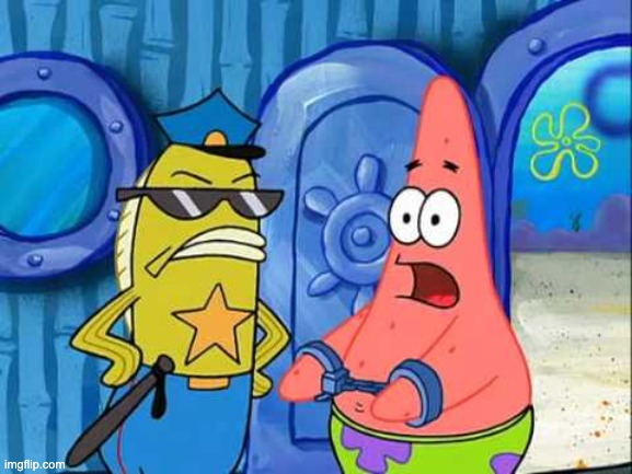 Patrick gets busted | image tagged in patrick gets busted | made w/ Imgflip meme maker