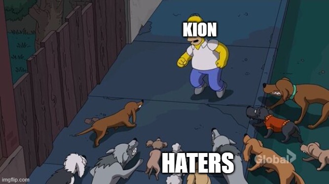 Homer being chased by dogs | KION; HATERS | image tagged in homer being chased by dogs | made w/ Imgflip meme maker