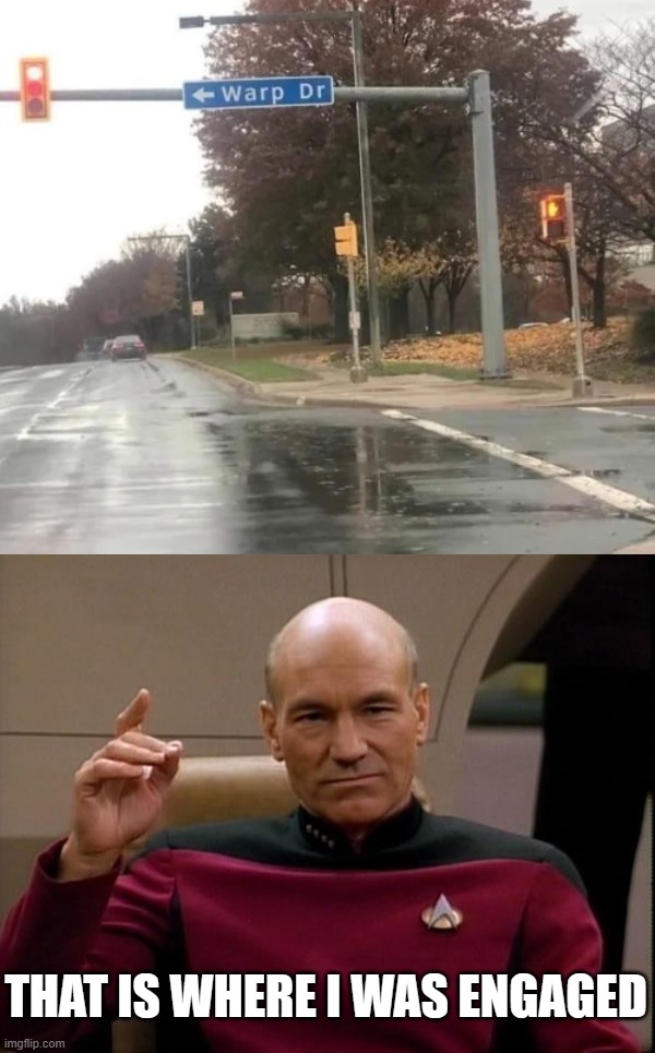 THAT IS WHERE I WAS ENGAGED | image tagged in picard engage | made w/ Imgflip meme maker