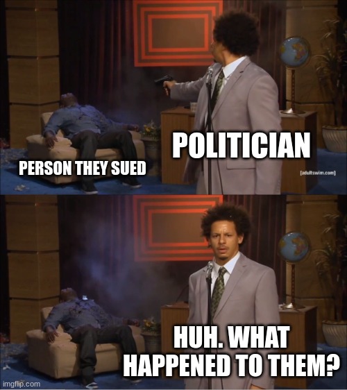 Who Killed Hannibal | POLITICIAN; PERSON THEY SUED; HUH. WHAT HAPPENED TO THEM? | image tagged in memes,who killed hannibal | made w/ Imgflip meme maker