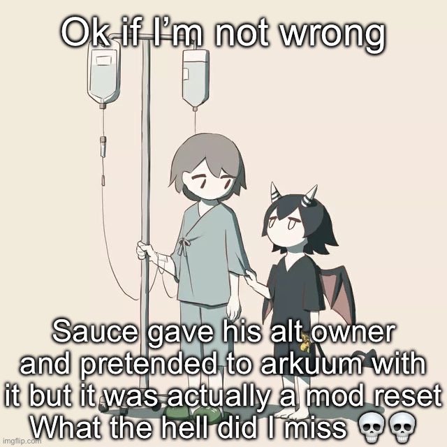 Avogado6 | Ok if I’m not wrong; Sauce gave his alt owner and pretended to arkuum with it but it was actually a mod reset
What the hell did I miss 💀💀 | image tagged in avogado6 | made w/ Imgflip meme maker