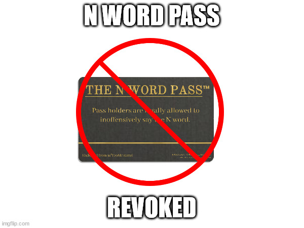 N WORD PASS REVOKED | made w/ Imgflip meme maker