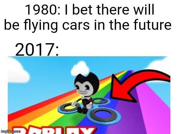 Seriously though- | 1980: I bet there will be flying cars in the future; 2017: | made w/ Imgflip meme maker