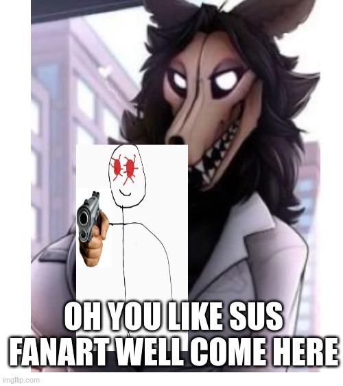 YOU ARE SUSY | OH YOU LIKE SUS FANART WELL COME HERE | image tagged in stickman,censorship | made w/ Imgflip meme maker