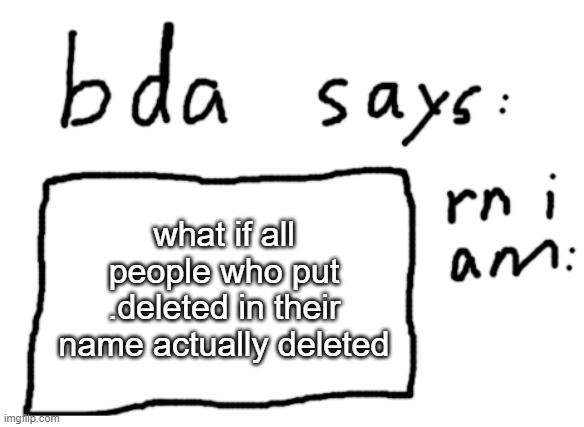 except owner because owner | what if all people who put .deleted in their name actually deleted | image tagged in official badlydrawnaxolotl announcement temp | made w/ Imgflip meme maker