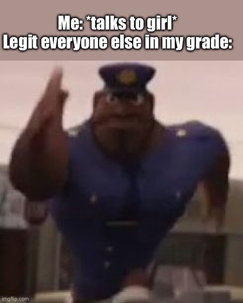 Fifth graders are ridiculous | Me: *talks to girl*
Legit everyone else in my grade: | image tagged in flint lockwood | made w/ Imgflip meme maker