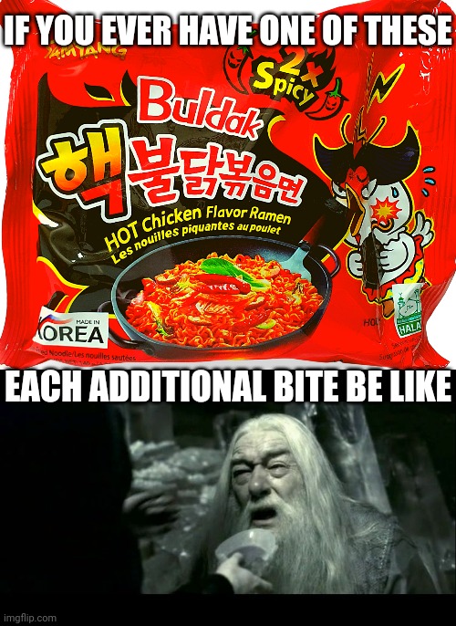 This stuff is ridiculously spicy | IF YOU EVER HAVE ONE OF THESE; EACH ADDITIONAL BITE BE LIKE | image tagged in dumbledore poison,spicy,insane,food memes | made w/ Imgflip meme maker