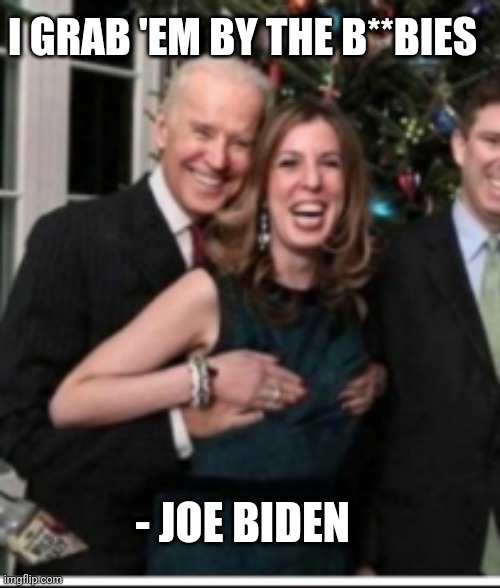 I GRAB 'EM BY THE B**BIES - JOE BIDEN | made w/ Imgflip meme maker