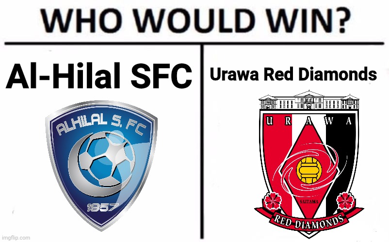 Who's gonna win the AFC Champions League final Leg 2? | Al-Hilal SFC; Urawa Red Diamonds | image tagged in memes,who would win,soccer,asian,sports | made w/ Imgflip meme maker