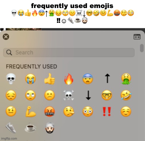 idk why it mad the !! and smile emoji do that in text box | frequently used emojis
💀😭👍🔥😨↑🤮😔🙄😕☠️↓🤓🤣🤨💪🤬🤥😳
‼️☺️👟☕️👳🏻‍♂️ | made w/ Imgflip meme maker