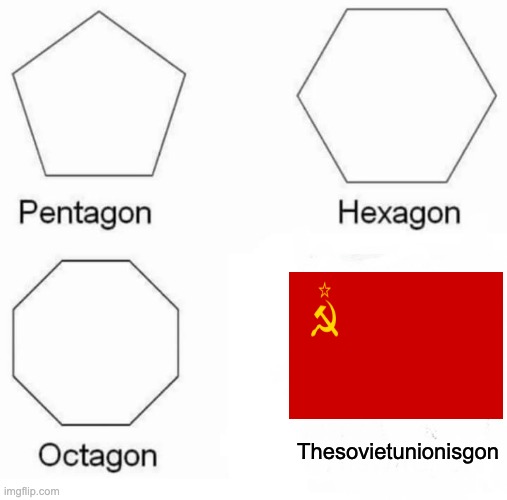 "I wonder how Cuba's doing?" | Thesovietunionisgon | image tagged in memes,pentagon hexagon octagon,soviet union | made w/ Imgflip meme maker