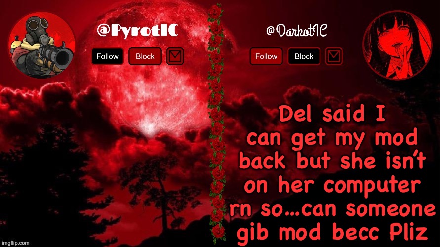 Dark and Pyro shared temp(thx del) | Del said I can get my mod back but she isn’t on her computer rn so…can someone gib mod becc Pliz | image tagged in dark and pyro shared temp thx del | made w/ Imgflip meme maker